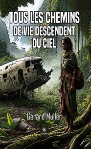 Muller Gerard - Tous les chemins de vie descendent du ciel.