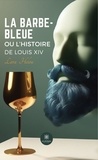 Lara Helou - La barbe-bleue ou l’histoire de Louis XIV.