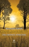 Mahamadou Diakhite - Kabiladougou - Une enfance africaine.
