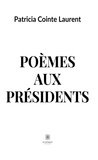 Cointe laurent Patricia - Poèmes aux présidents.
