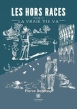 Pierre Deroissy - Les Hors Races Tome II La Vraie Vie Va - Tome II : La Vraie Vie Va.
