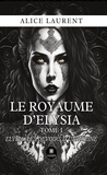 Laurent Alice - Le royaume d’Elysia - Tome I : Elysia, les devoirs d’une reine.