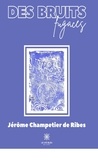 Champetier de ribes Jérôme - Des bruits fugaces.