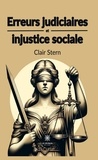 Stern Clair - Erreurs judiciaires et injustice sociale.