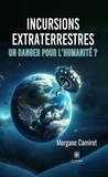 Morgane Camiret - Incursions extraterrestres - Un danger pour l’humanité ?.