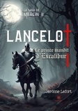 Lefort Jérôme - La saga de Merlin II : Lancelot - Le prince maudit d’Excalibur.