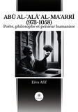 Eiva Afif - ABŪ AL-ʿALĀʾ AL-MAʿARRĪ (973-1058) : Poète philosophe et penseur humaniste - Poète, philosophe et penseur humaniste.