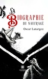 Oscar Latargez - La biographie du naufragé.