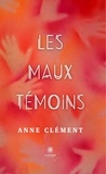 Anne Clément - Les maux témoins.
