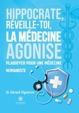Gérard vigneron Dr - Hippocrate, réveille-toi, la médecine agonise - Plaidoyer  pour une médecine humaniste.