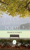 Franck Humily - Et si la vie devenait poésie ?.