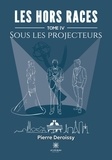 Pierre Deroissy - Les Hors Races - Tome IV : Sous Les Projecteurs - Tome IV : Sous Les Projecteurs.