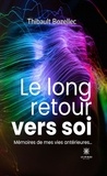Thibault Bozellec - Le long retour vers soi : Mémoires de mes vies antérieures... - Mémoires de mes vies antérieures….