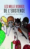 Camille Duthu - Les mille visages de l’existence.