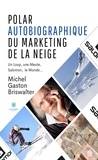 Gaston briswalter Michel - Polar autobiographique du Marketing de la Neige - Un Loup, une Meute, Salomon, le Monde….
