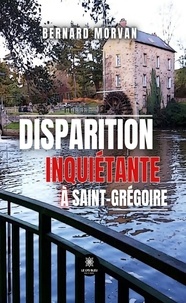 Bernard Morvan - Disparition inquiétante à Saint-Grégoire.