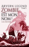 Porther Col - Arvern legend - Tome I: Zombie est mon nom !.