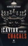 Deffaugt Georges - Du caviar pour les chacals.