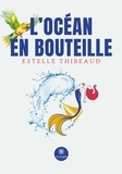 Estelle Thibeaud - L’océan en bouteille.