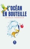 Estelle Thibeaud - L’océan en bouteille.