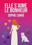 Sophie Carré - Elle s’aime le bonheur.