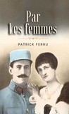 Patrick Ferru - Par les femmes.