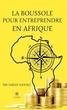 Eric parfait Adouble - La boussole pour entreprendre en Afrique.