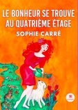 Sophie Carré - Le bonheur se trouve au quatrième étage.