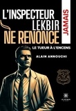 Alain Annouchi - L'inspecteur Lekbir ne renonce jamais - Le tueur à l'encens.