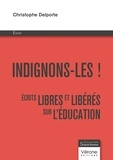 Christophe Delporte - Indignons-les !;Écrits libres et libérés sur l’éducation - Écrits libres et libérés sur l'éducation.