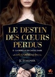 JC Staignier - Le Destin des coeurs perdus Tome 2 : La Rebelle de Castel Dark.