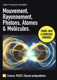 Jean-François Cavellier - Mouvement, rayonnement, photons, atomes et molécules - Cours, QCM et exercices corrigés.