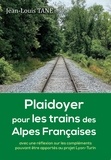 Jean-Louis Tane - PLAIDOYER POUR LES TRAINS DES ALPES FRANCAISES.