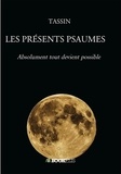 Hubert Tassin - Les présents psaumes - Absolument tout devient possible.