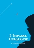 Christophe Mercier - L'Impasse Turquoise.