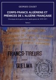 Georges Couget - Corps-Francs algériens et prémices de l’Algérie française - Tome 2, Chroniques de la guerre et de l’après-guerre de 1870-1871.