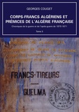Georges Couget - Corps-Francs algériens et prémices de l’Algérie française - Tome 3, Chroniques de la guerre et de l’après-guerre de 1870-1871.