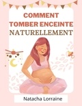Naracha Lorraine - Comment tomber enceinte naturellement.