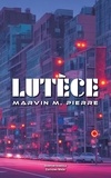 Marvin M. Pierre - Lutèce.