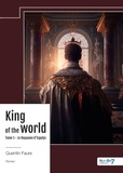 Quentin Faure - King of the world - Tome 1, Le Royaume d'Espalys.
