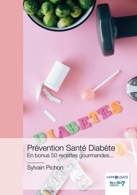 Sylvain Pichon - Prévention Santé Diabète - En bonus 50 recettes gourmandes....