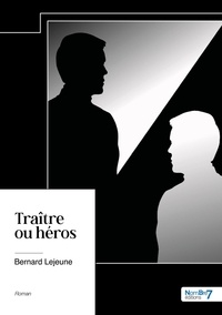 Bernard Lejeune - Traître ou héros.