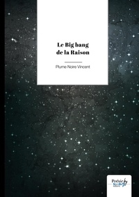 Vincent Plume Noire - Le Big Bang de la Raison.