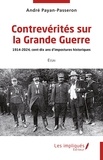 André Payan-Passeron - Contrevérités sur la Grande Guerre - 1914-2024, cent-dix ans d’impostures historiques.
