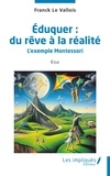 Vallois franck Le - Éduquer : du rêve à la réalité - L’exemple Montessori.