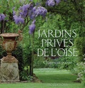 Constance de Grave et Brigitte Lecoeur - Jardins privés de l'Oise - Volume 1, Charme et poésie.