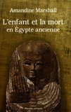Amandine Marshall - L'enfant et la mort en Egypte ancienne.