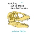 Antoine Köhler - Antoine sur la trace des dinosaures.