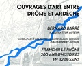 Bernard Barré - Ouvrages d'art entre Drôme et Ardèche - Franchir le Rhône, 200 ans d'histoire en 32 dessins.