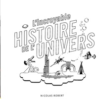 Nicolas Robert - L'incroyable histoire de l'univers.